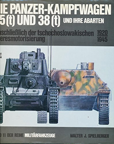 Militärfahrzeuge, Bd.11, Die Panzerkampfwagen 35(t) und 38(t) und ihre Abarten - Spielberger, Walter J.