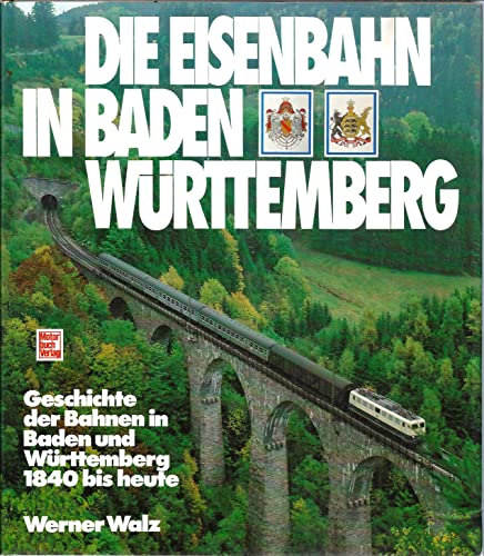 Die Eisenbahn in Baden-Württemberg : Geschichte der Bahnen in Baden und Württemberg 1840 bis heute - Walz, Werner