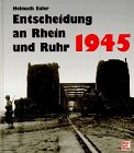 Beispielbild fr Die Entscheidungsschlacht an Rhein und Ruhr 1945 (Bildreport Weltkrieg II) (German Edition) zum Verkauf von Books From California