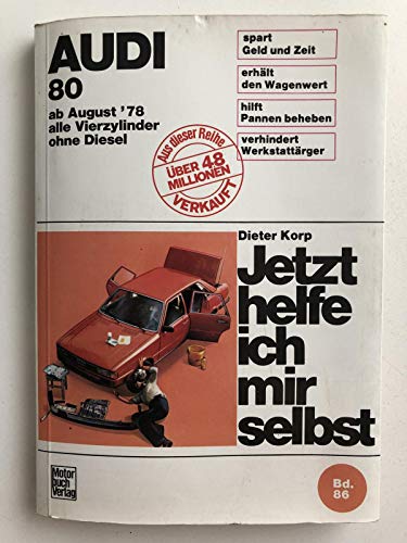 Audi 80. Ab August '78 alle Vierzylinder ohne Diesel. Jetzt helfe ich mir selbst. Bd. 86.