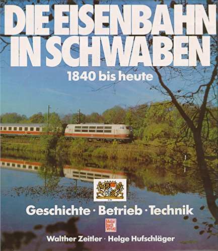 9783879437610: Die Eisenbahn in Schwaben: 1840 bis heute : Geschichte, Betrieb, Technik (German Edition)