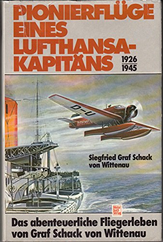Beispielbild fr Pionierflge eines Lufthansa- Kapitns 1926 - 1945. Das abenteuerliche Fliegerleben des Graf Schack von Wittenau zum Verkauf von medimops