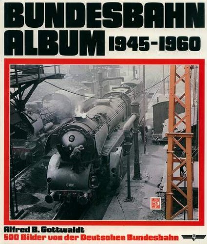 Beispielbild fr Bundesbahn - Album 1945 - 1960. 500 Bilder von der Deutschen Bundesbahn zum Verkauf von medimops