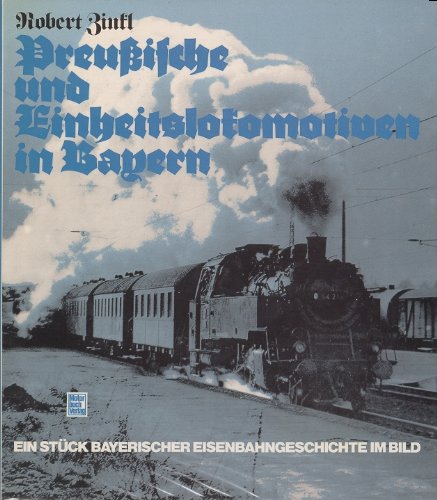 Beispielbild fr Preuische und Einheitslokomotiven in Bayern. Ein Stck bayerischer Eisenbahngeschichte im Bild zum Verkauf von medimops