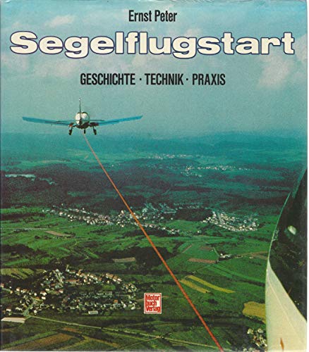 Segelflugstart : Geschichte, Technik, Praxis.