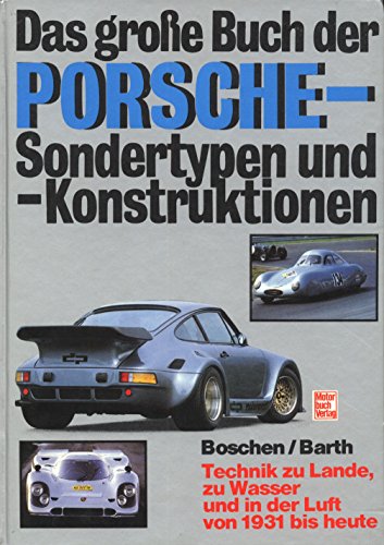 Das grosse Buch der Porsche-Sondertypen und -Konstruktionen. Technik zu Lande, zu Wasser und in der Luft von 1931 bis heute - Lothar Boschen