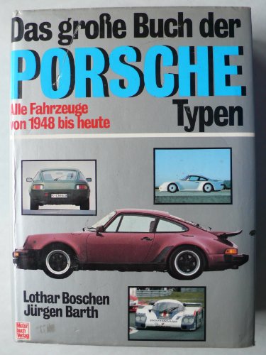 Das große Buch der Porsche Typen. Alle Fahrzeuge von 1848 bis heute. - Boschen, Lothar und Jürgen Barth