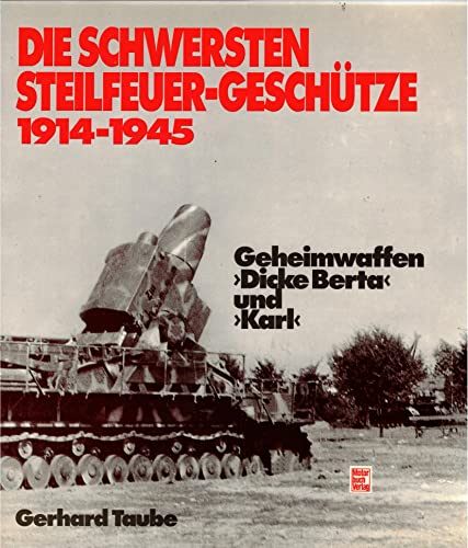 Die schwersten Steilfeuer-Geschu?tze, 1914-1945: Geheimwaffen "Dicke Berta" und "Karl" (German Ed...