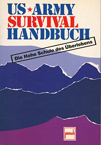 US Army Survival Handbuch. Die Hohe Schule des Überlebens