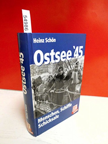 Ostsee '45. Menschen - Schiffe - Schicksale. Sehr reich illustr., - Schön, Heinz;