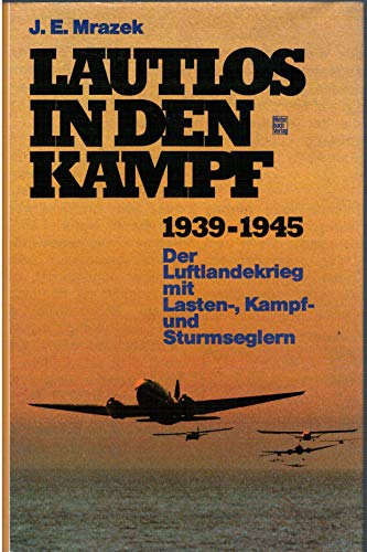 Beispielbild fr Lautlos in den Kampf 1939 - 1945. Der Luftlandekrieg mit Lasten-, Kampf- und Sturmseglern zum Verkauf von medimops