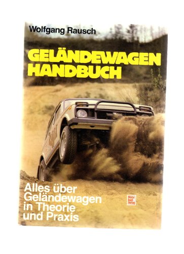 Geländewagen-Handbuch : alles über Geländewagen in Theorie u. Praxis.