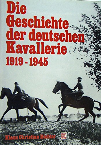 Beispielbild fr Die Geschichte der deutschen Kavallerie 1919 - 1945 zum Verkauf von medimops