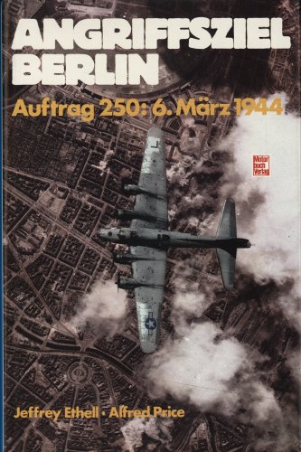 Angriffsziel Berlin Auftrag 250: 6. März 1944