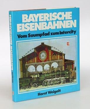 Stock image for Bayerische Eisenbahnen. Vom Saumpfad zum Intercity. for sale by Versandantiquariat  Rainer Wlfel