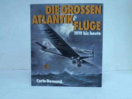 DIE GROSSEN ATLANTIKFLÜGE. 1919 bis heute - Demand Carlo