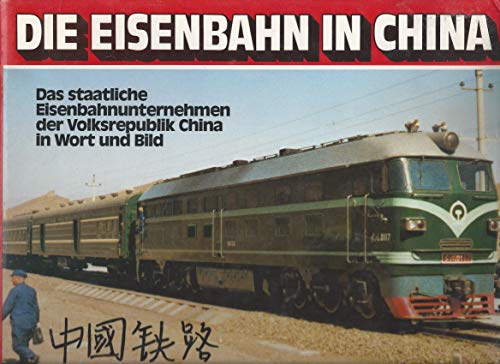 Beispielbild fr Die Eisenbahn in China : Das staatl. Eisenbahnunternehmen d. Volksrepublik China in Wort u. Bild zum Verkauf von Bernhard Kiewel Rare Books