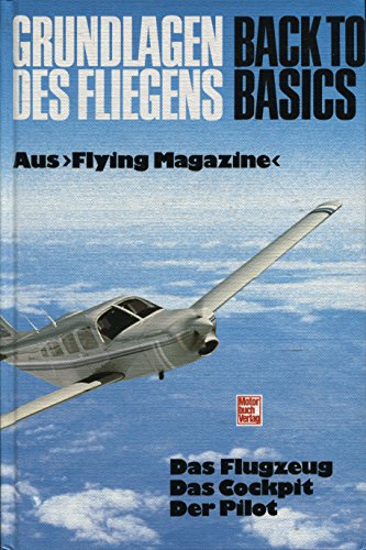 Grundlagen des Fliegens - "Back to Basics": Das Flugzeug. Das Cockpit. Der Pilot. Aus "Flying Magazine"