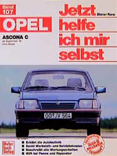 Opel Ascona C ab September '81. Jetzt helfe ich mir selbst. Alle Modelle ( mit Katalysator) ohne Diesel. - Korp, Dieter