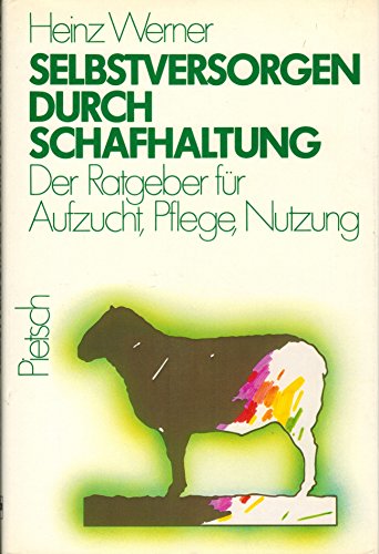 Selbstversorgen durch Schafhaltung : d. Ratgeber für Aufzucht, Pflege, Nutzung. Heinz Werner - Werner, Heinz (Verfasser)