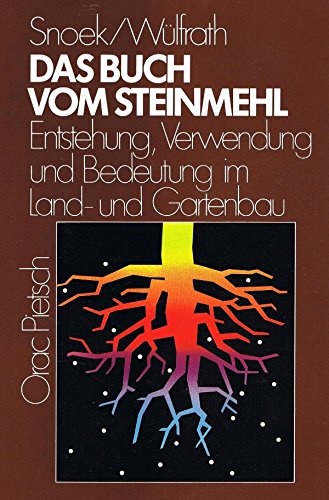 Das Buch vom Steinmehl: Entstehung, Verwendung und Bedeutung im Land- und Gartenbau - Snoek Helmut
