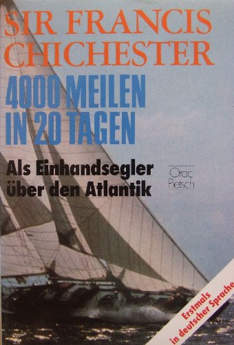 4000 Meilen in 20 Tagen. Als Einhandsegler über den Atlantik. - Chichester, Sir Francis