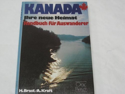 Beispielbild fr Kanada : ihre neue Heimat : Handbuch fr Auswanderer / Heinz Brast ; Annemarie Kraft zum Verkauf von Versandantiquariat Buchegger