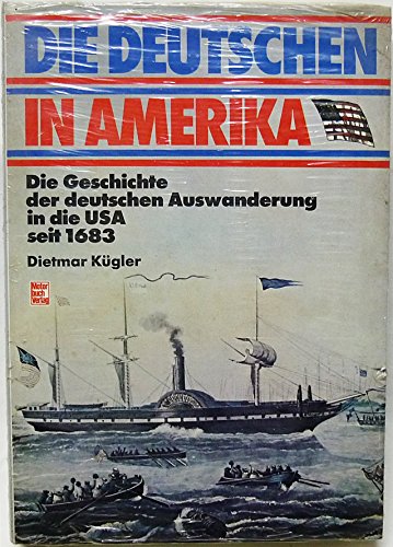 Beispielbild fr Die Deutschen in Amerika : Die Geschichte der deutschen Auswanderung in die USA seit 1683 zum Verkauf von Bcherpanorama Zwickau- Planitz