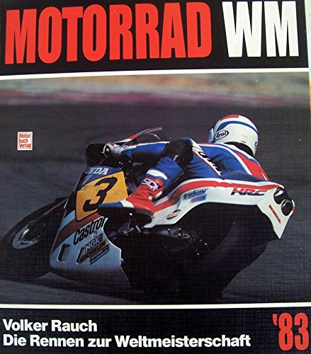 Motorrad-WM '83 : Die Rennen zur Strassen-Weltmeisterschaft. - Rauch, Volker