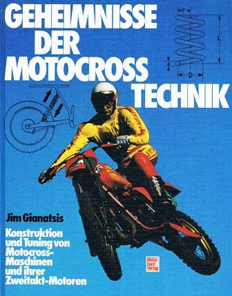 Geheimnisse der Motocross-Technik: Konstruktion und Tuning von Moto Cross Maschinen und ihrer Zweitakt-Motoren - Gianatsis, Jim