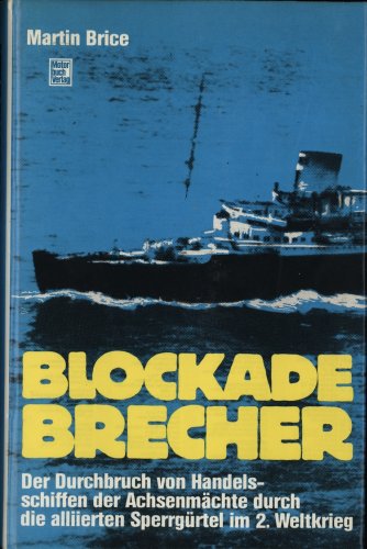 Blockadebrecher. Der Durchbruch von Handelsschiffen der Achsenmächte durch die alliierten Sperrgü...