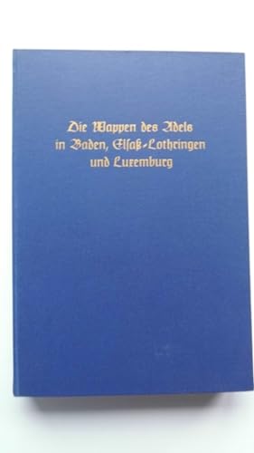 9783879470242: Die Wappen des Adels in Baden, Elsass-Lothringen und Luxemburg (J. Siebmacher's grosses Wappenbuch)