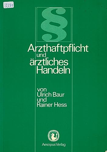 Stock image for Arzthaftpflicht und rztliches Handeln. von Ulrich Baur u. Rainer Hess for sale by NEPO UG