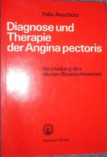 9783879490776: Diagnose und Therapie der Angina pectoris : Beurteilung d. akuten Brustschmerzes. - Anschtz, Felix