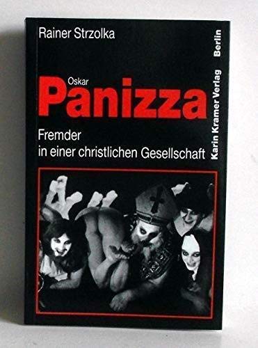 Oskar Panizza Fremder in einer christlichen Gesellschaft; Ein hässliches Pamphlet & eine wilde Kampfschrift - Strzolka, Rainer