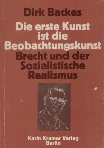 Imagen de archivo de Die erste Kunst ist die Beobachtungskunst. Brecht und der Sozialistische Realismus. a la venta por medimops