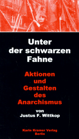 Unter der schwarzen Fahne : Gestalten und Aktionen des Anarchismus. Mit einer Einleitung zur Neuausgabe von Dittmar Dahlmann. - Wittkop, Justus F.