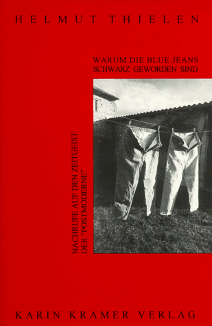 Imagen de archivo de Warum die Blue Jeans schwarz geworden sind: Nachrufe auf den Zeitgeist der Postmoderne a la venta por Kultgut