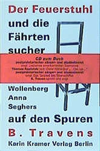 Der Feuerstuhl und die Fährtensucher. Rolf Recknagel, Erich Wollenberg, Anna Seghers auf den Spuren B. Travens. Mit CD zum Buch. - Kramer, Bernd (Hrsg.)