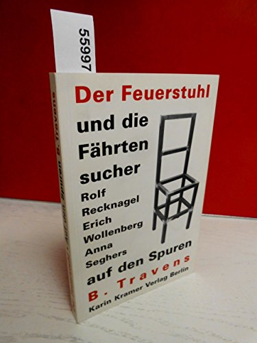 Stock image for Der Feuerstuhl und die Fhrtensucher - Rolf Recknagel, Erich Wollenberg, Anna Seghers auf den Spuren B. Travens - MIT DER ZUGEHRIGEN CD! for sale by Der Ziegelbrenner - Medienversand