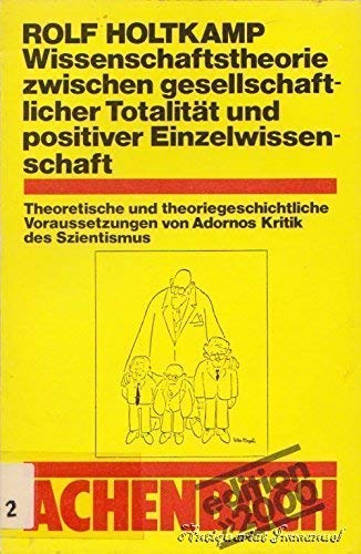 Wissenschaftstheorie zwischen gesellschaftlicher Totalität und positiver Einzelwissenschaft. Theo...