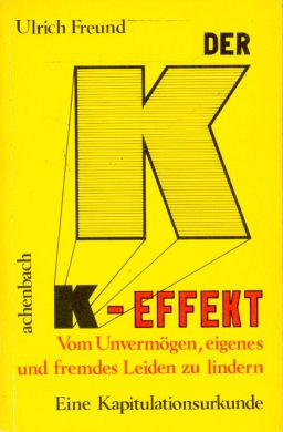 Beispielbild fr Der K- Effekt. Eine Kapitulationsurkunde. Vom Unvermgen, eigenes und fremdes Leiden zu lindern zum Verkauf von Gerald Wollermann