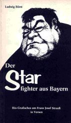 Der Star-fighter aus Bayern. Bio- Grafisches um Franz Josef Strauß in Versen