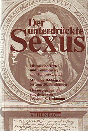 Beispielbild fr Der unterdrckte Sexus. Historische Texte und Kommentare zur Homosexualitt. Mit einer Bibliografie bis zum 20. Jahrhundert. zum Verkauf von medimops