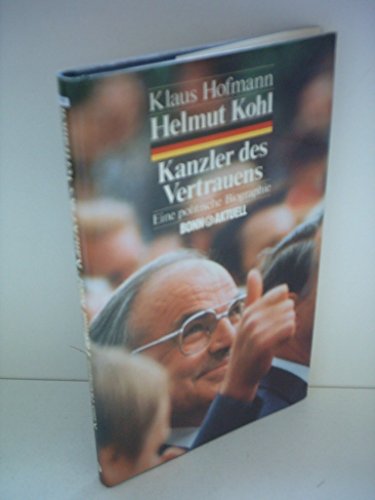 Helmut Kohl. Kanzler des Vertrauens. [M.montiertem Farbfoto von Helmut Kohl a.Vortitelbl.m.dessen...