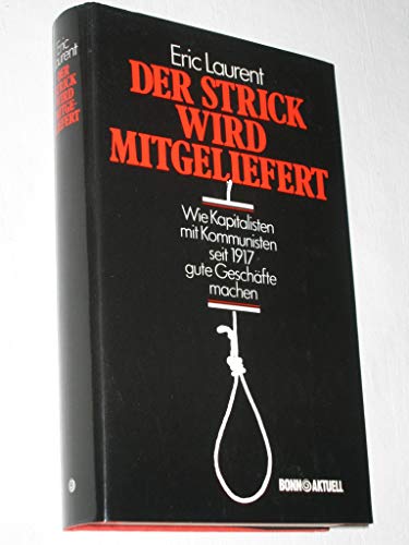 Beispielbild fr Der Strick wird mitgeliefert. wie Kapitalisten mit Kommunisten seit 1917 gute Geschfte machen. zum Verkauf von Neusser Buch & Kunst Antiquariat