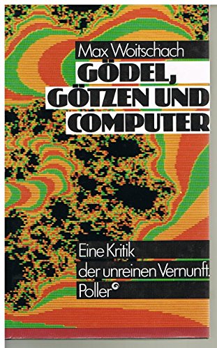 Gödel, Götzen und Computer. Eine Kritik der unreinen Vernunft e. Kritik d. unreinen Vernunft (ISBN 3834000752)