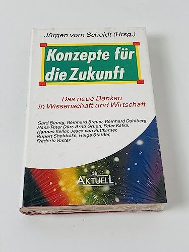 Konzepte für die Zukunft : das neue Denken in Wissenschaft und Wirtschaft. Jürgen vom Scheidt (Hrsg.) - Vom Scheidt, Jürgen