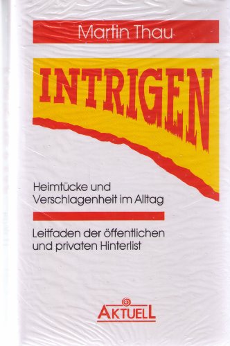 9783879594238: Intrigen. Heimtcke und Verschlagenheit im Alltag. Leitfaden der ffentlichen und privaten Hinterlist