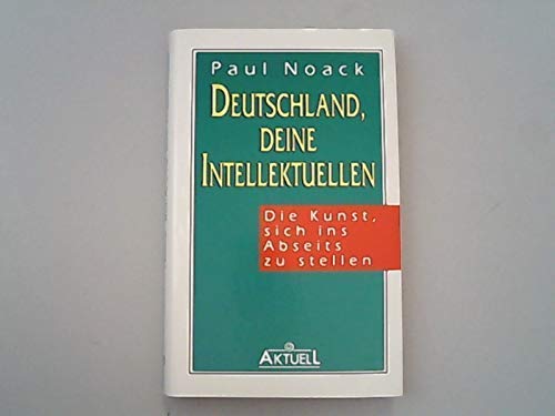 Beispielbild fr Deutschland deine Intellektuellen. Die Kunst, sich ins Abseits zu stellen. zum Verkauf von Bernhard Kiewel Rare Books